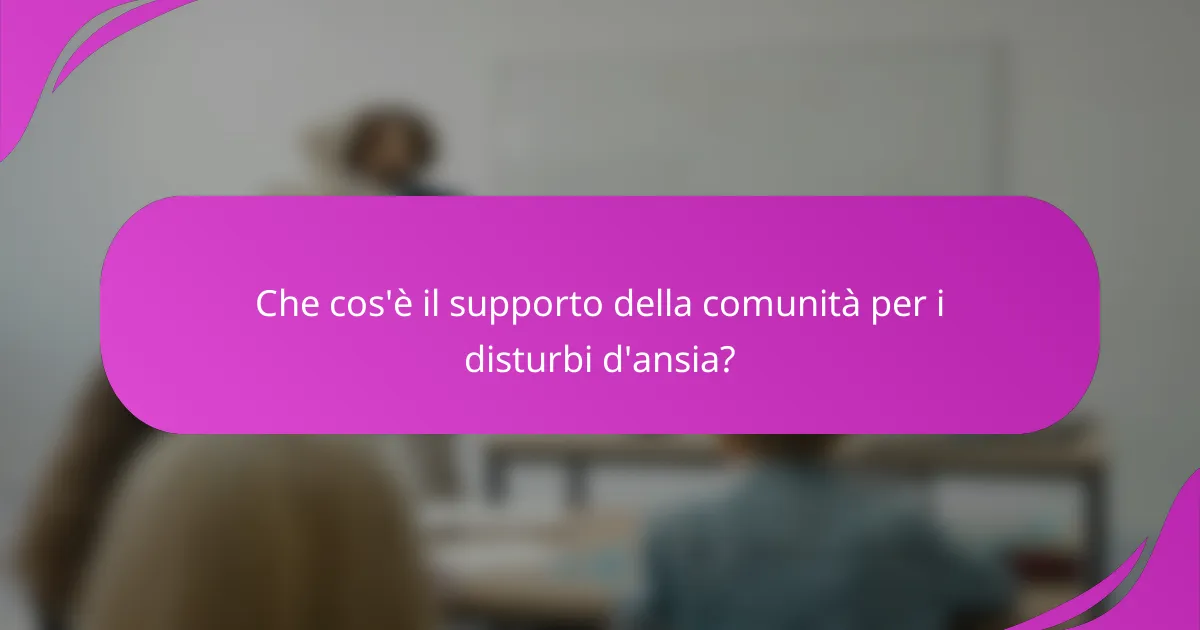 Che cos'è il supporto della comunità per i disturbi d'ansia?