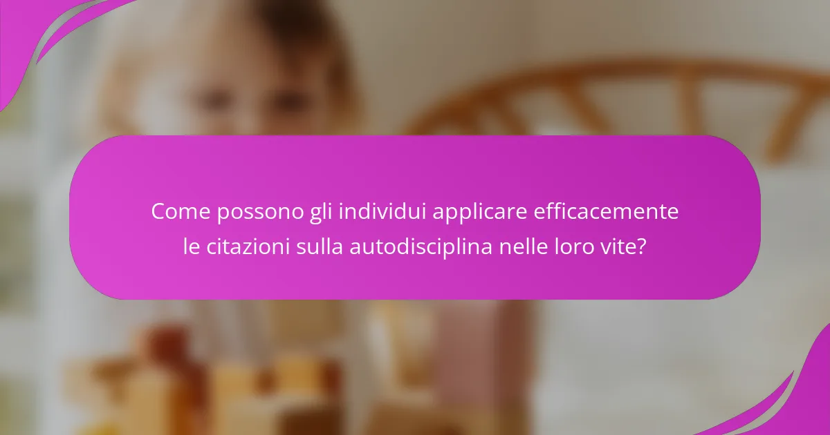 Come possono gli individui applicare efficacemente le citazioni sulla autodisciplina nelle loro vite?