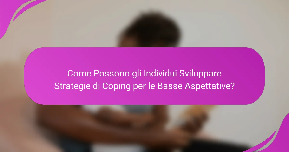 Come Possono gli Individui Sviluppare Strategie di Coping per le Basse Aspettative?