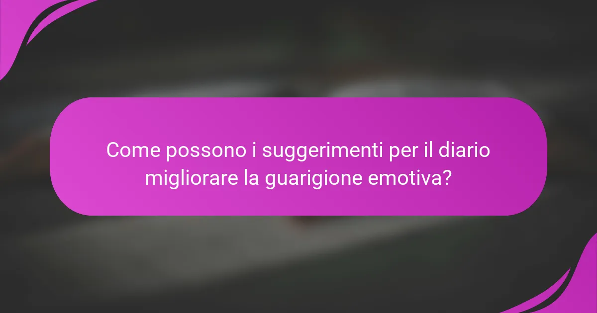 Come possono i suggerimenti per il diario migliorare la guarigione emotiva?