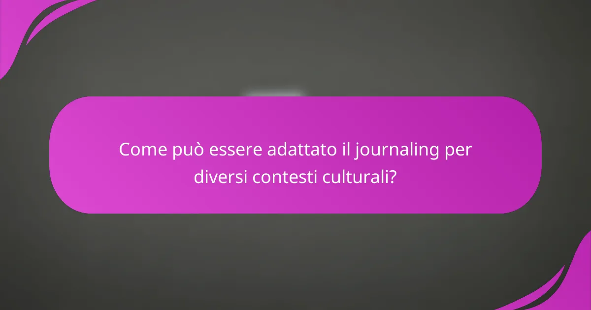 Come può essere adattato il journaling per diversi contesti culturali?