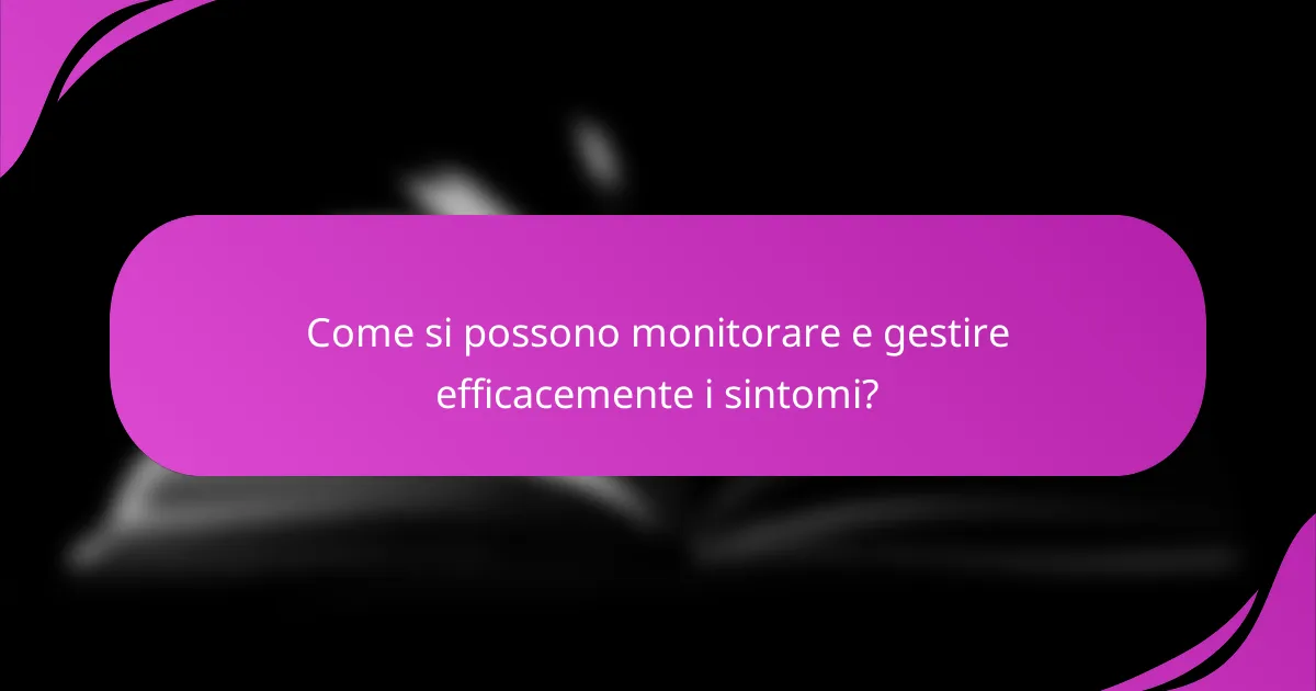 Come si possono monitorare e gestire efficacemente i sintomi?
