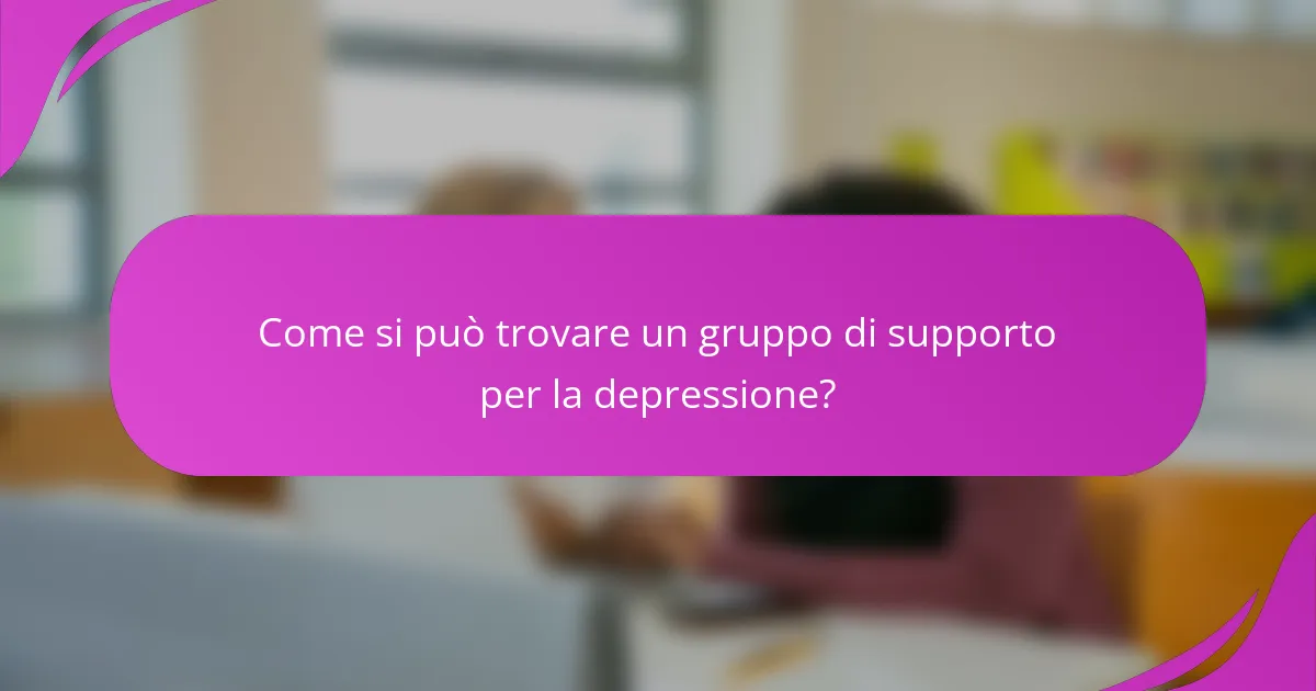 Come si può trovare un gruppo di supporto per la depressione?