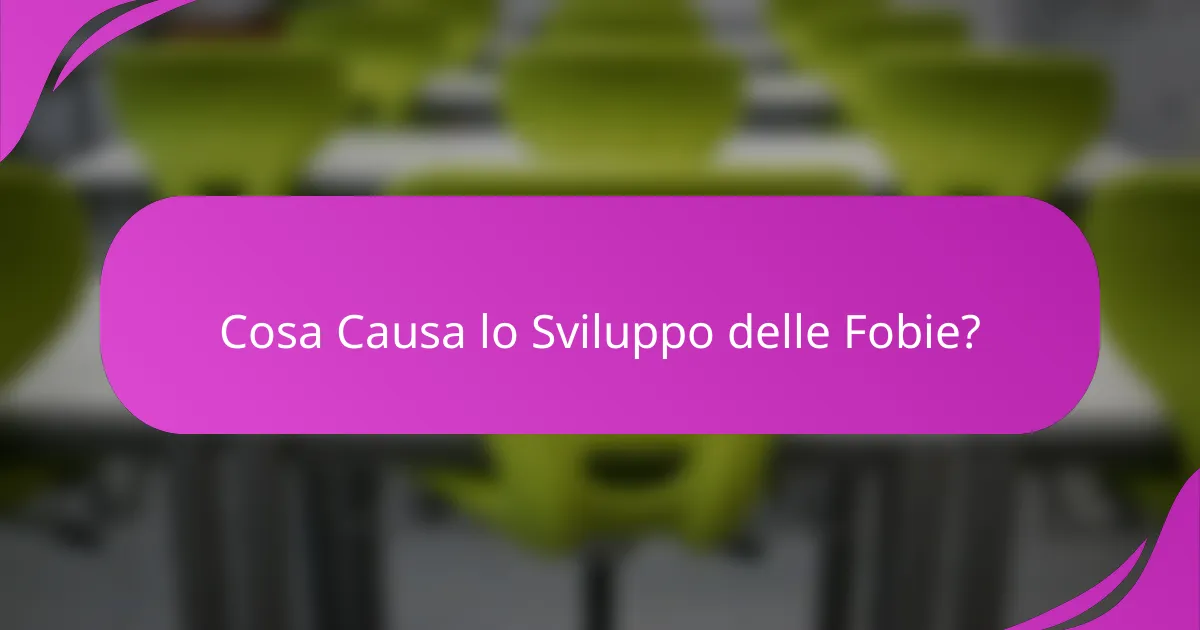 Cosa Causa lo Sviluppo delle Fobie?