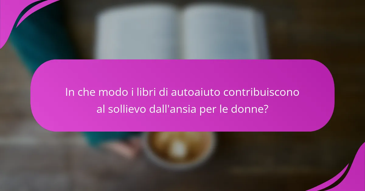In che modo i libri di autoaiuto contribuiscono al sollievo dall'ansia per le donne?