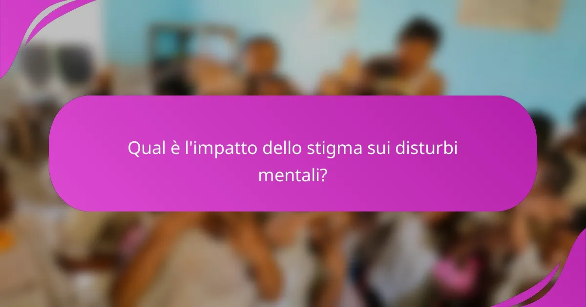 Qual è l'impatto dello stigma sui disturbi mentali?