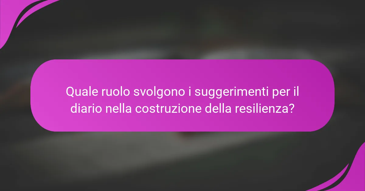 Quale ruolo svolgono i suggerimenti per il diario nella costruzione della resilienza?