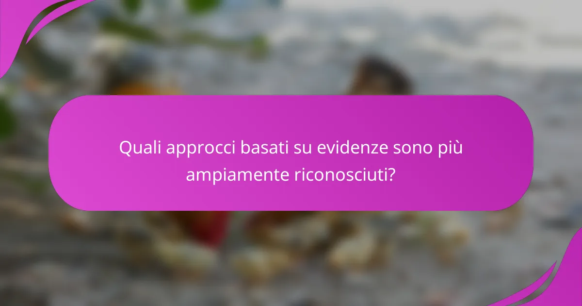 Quali approcci basati su evidenze sono più ampiamente riconosciuti?