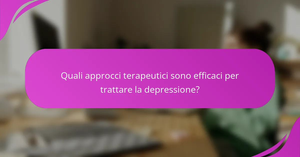 Quali approcci terapeutici sono efficaci per trattare la depressione?