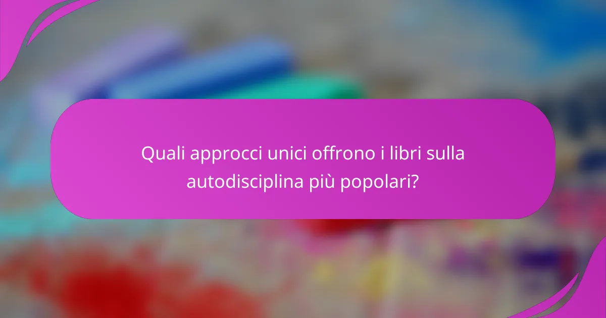 Quali approcci unici offrono i libri sulla autodisciplina più popolari?