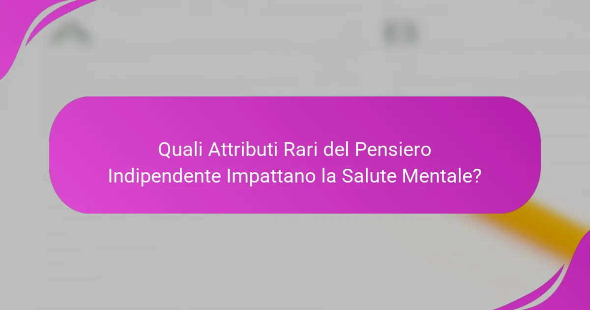 Quali Attributi Rari del Pensiero Indipendente Impattano la Salute Mentale?