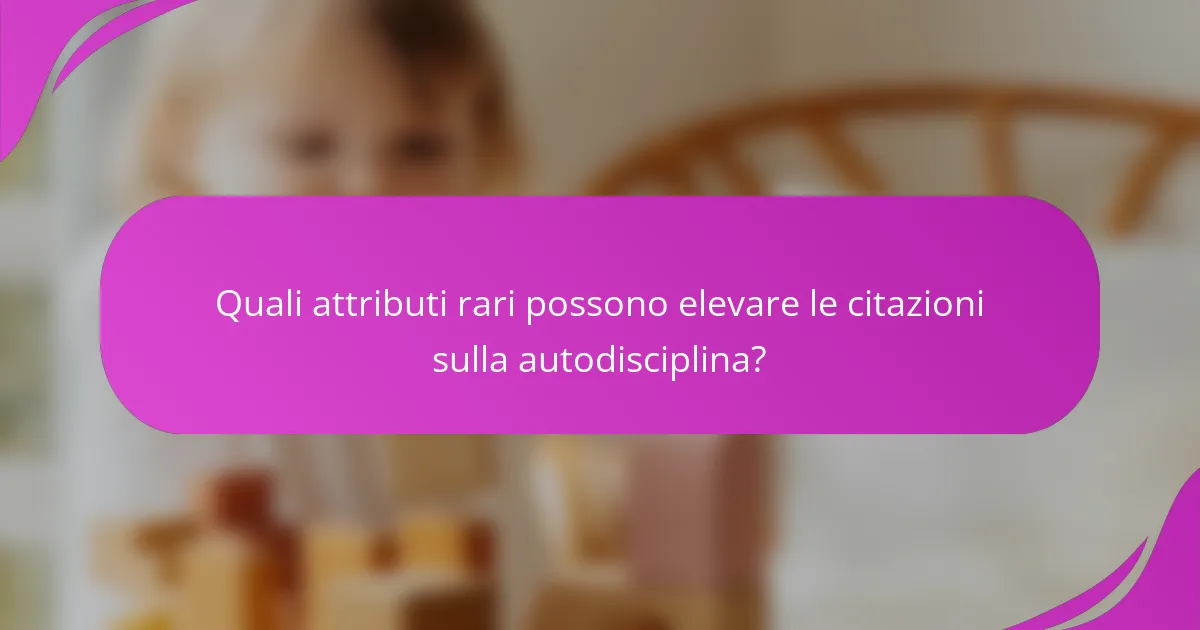 Quali attributi rari possono elevare le citazioni sulla autodisciplina?