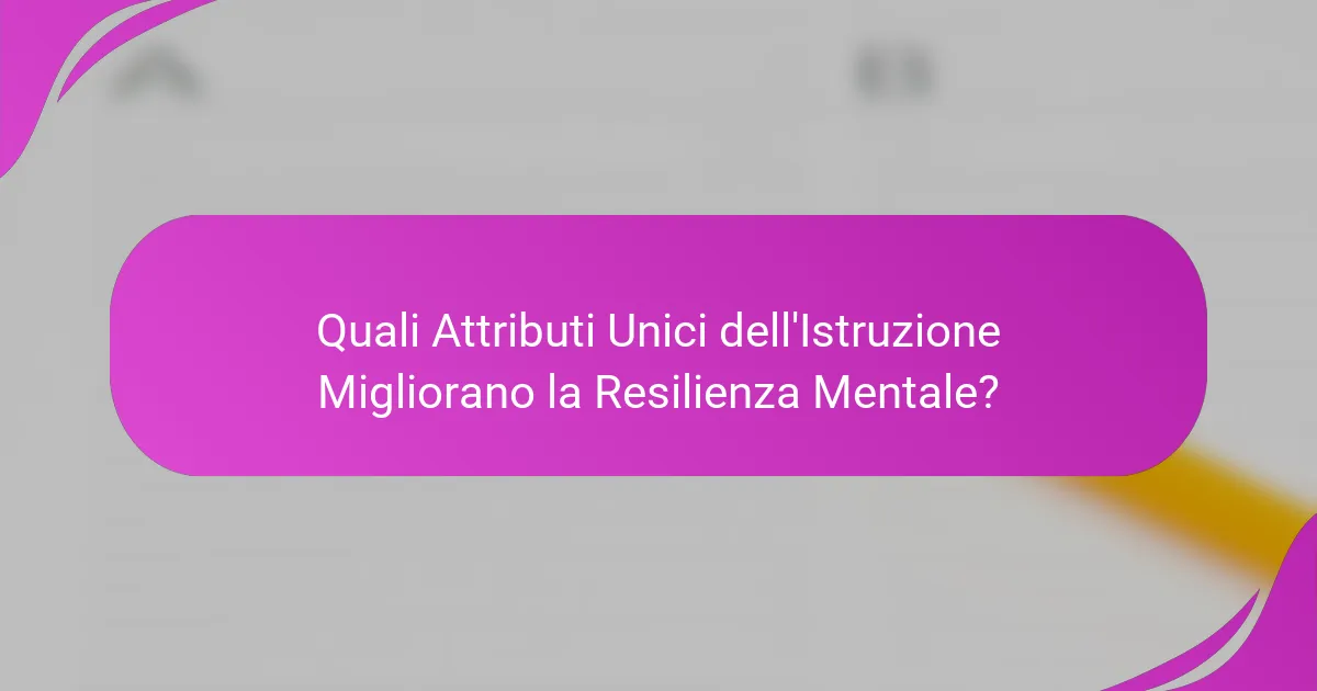 Quali Attributi Unici dell'Istruzione Migliorano la Resilienza Mentale?