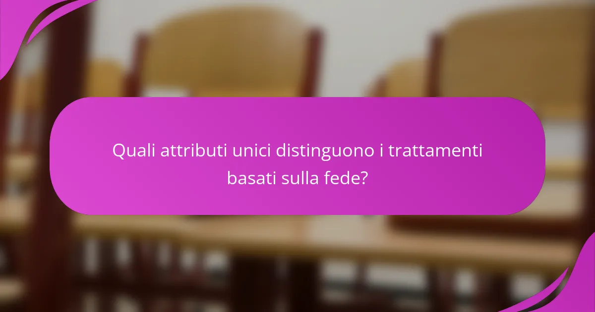 Quali attributi unici distinguono i trattamenti basati sulla fede?