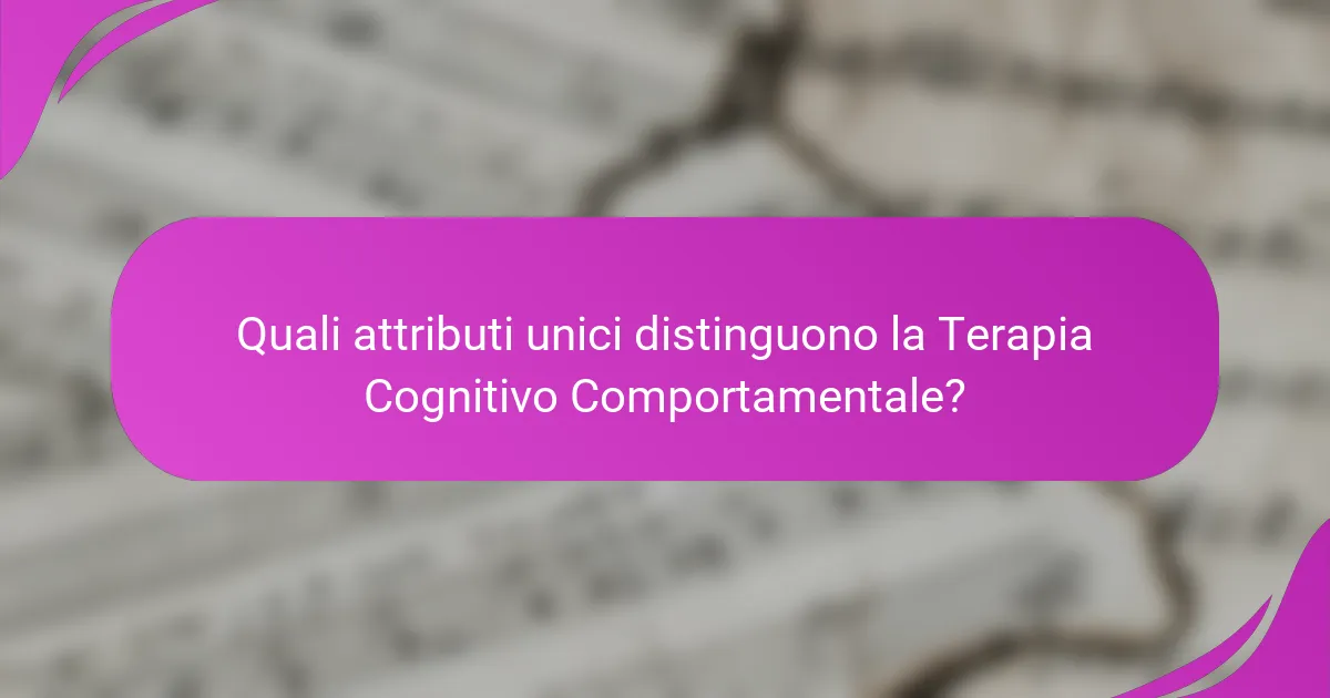 Quali attributi unici distinguono la Terapia Cognitivo Comportamentale?