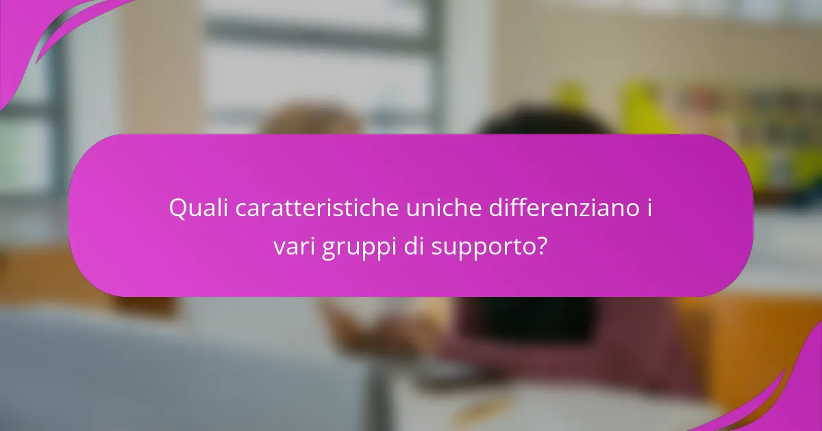 Quali caratteristiche uniche differenziano i vari gruppi di supporto?