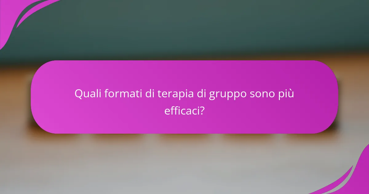 Quali formati di terapia di gruppo sono più efficaci?