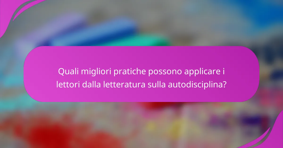 Quali migliori pratiche possono applicare i lettori dalla letteratura sulla autodisciplina?