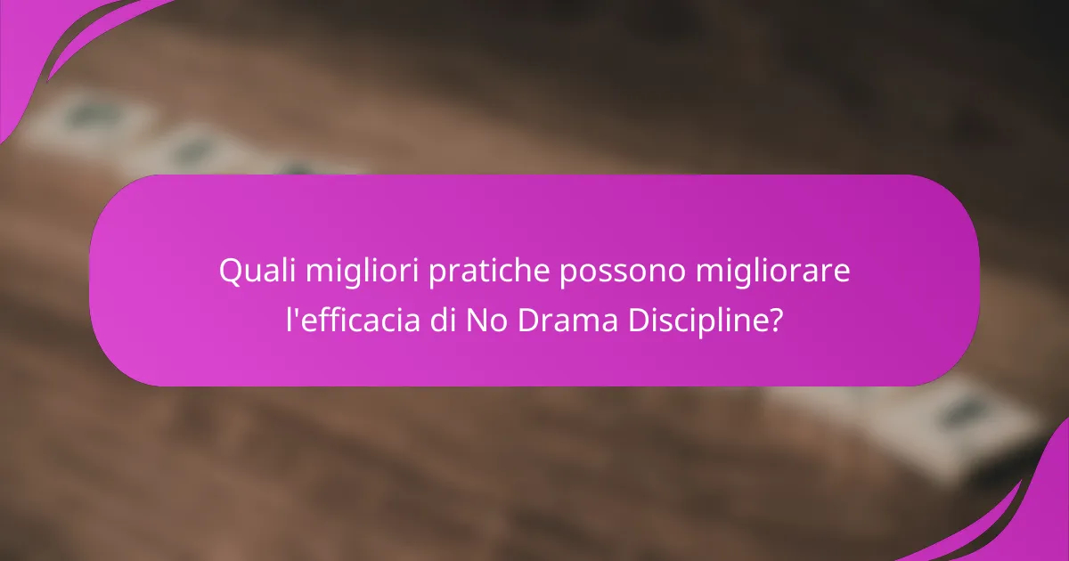 Quali migliori pratiche possono migliorare l'efficacia di No Drama Discipline?