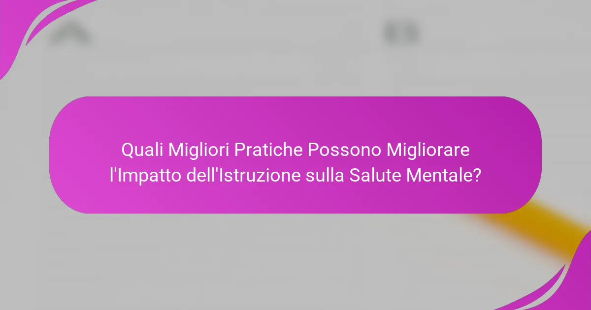 Quali Migliori Pratiche Possono Migliorare l'Impatto dell'Istruzione sulla Salute Mentale?