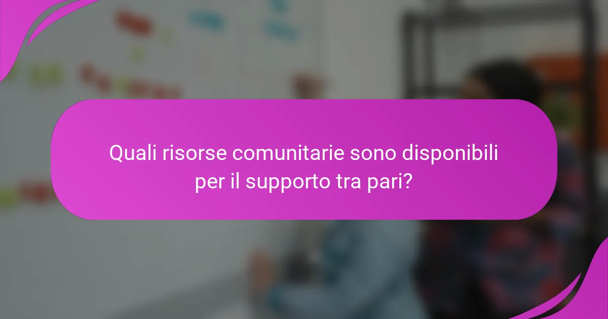 Quali risorse comunitarie sono disponibili per il supporto tra pari?