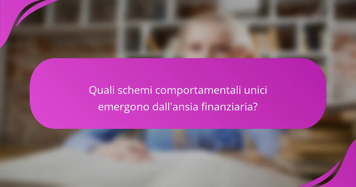 Quali schemi comportamentali unici emergono dall'ansia finanziaria?