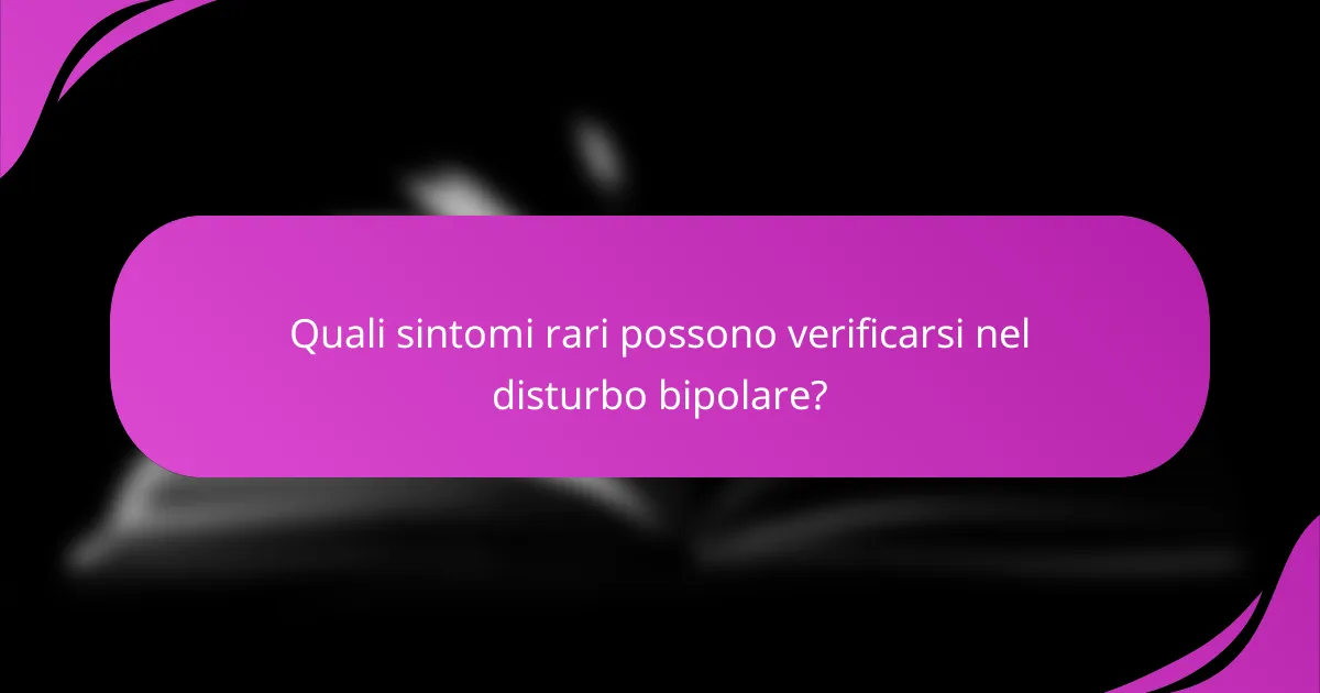 Quali sintomi rari possono verificarsi nel disturbo bipolare?
