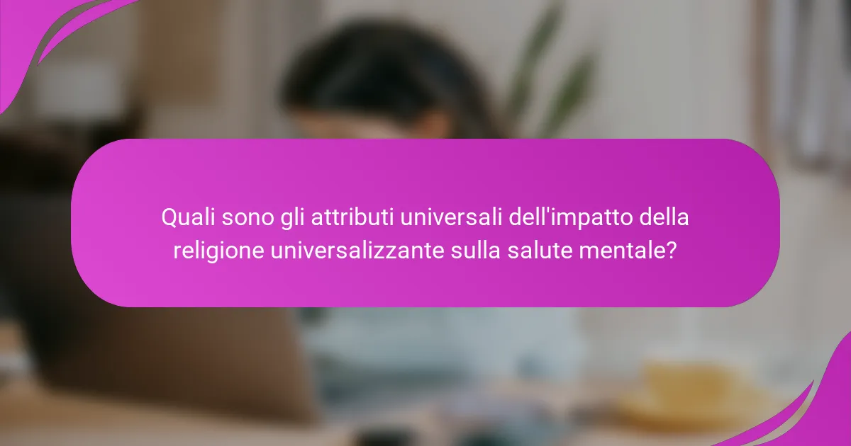 Quali sono gli attributi universali dell'impatto della religione universalizzante sulla salute mentale?