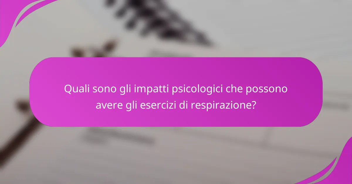 Quali sono gli impatti psicologici che possono avere gli esercizi di respirazione?