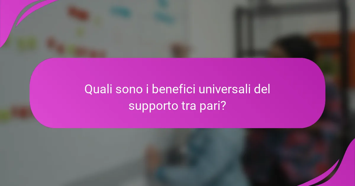 Quali sono i benefici universali del supporto tra pari?