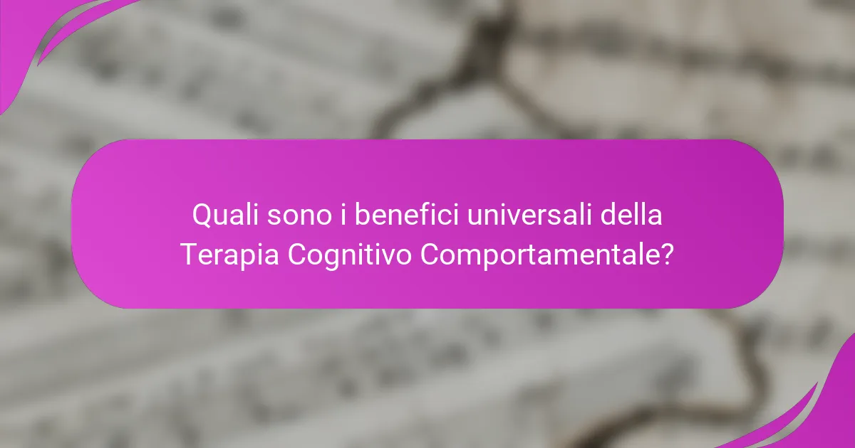 Quali sono i benefici universali della Terapia Cognitivo Comportamentale?