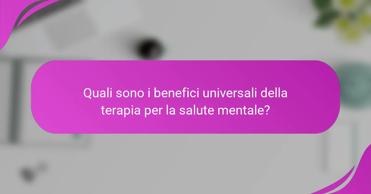 Quali sono i benefici universali della terapia per la salute mentale?