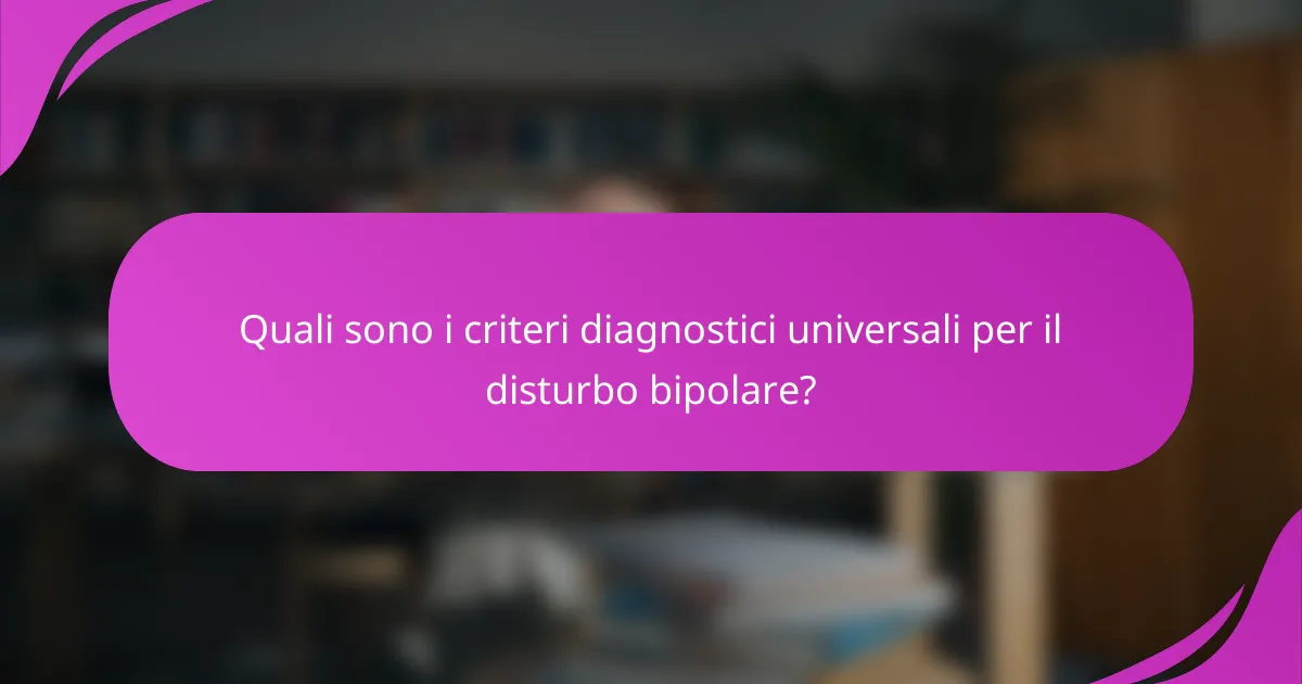 Quali sono i criteri diagnostici universali per il disturbo bipolare?