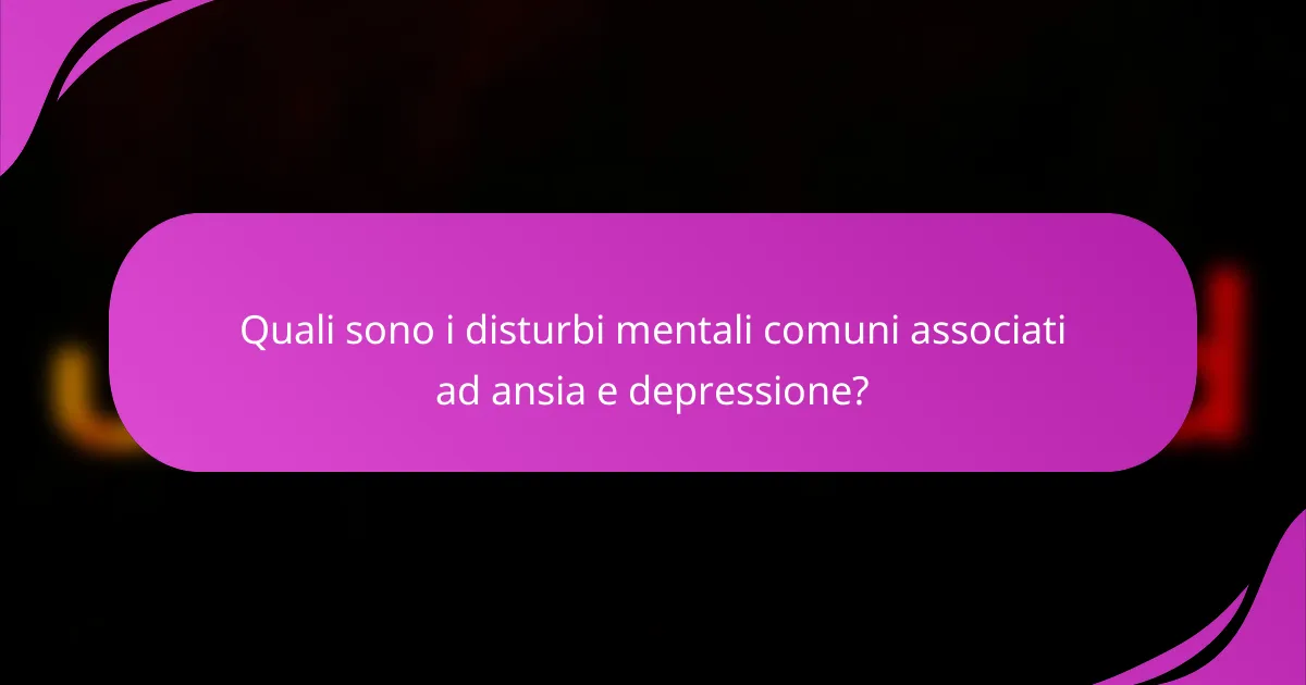 Quali sono i disturbi mentali comuni associati ad ansia e depressione?