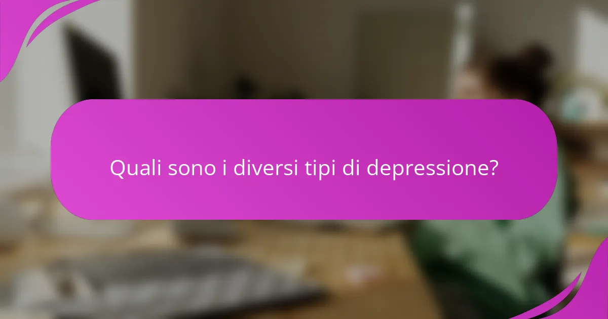 Quali sono i diversi tipi di depressione?