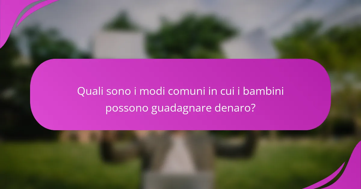 Quali sono i modi comuni in cui i bambini possono guadagnare denaro?