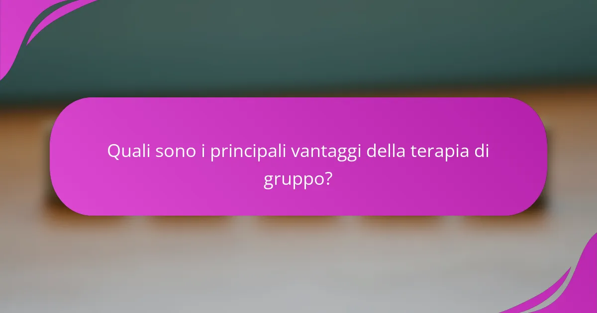 Quali sono i principali vantaggi della terapia di gruppo?