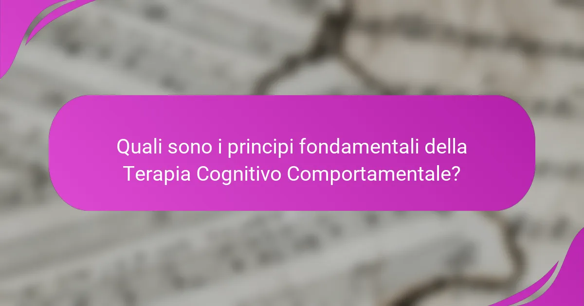 Quali sono i principi fondamentali della Terapia Cognitivo Comportamentale?