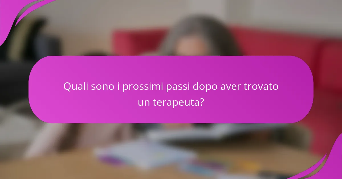Quali sono i prossimi passi dopo aver trovato un terapeuta?