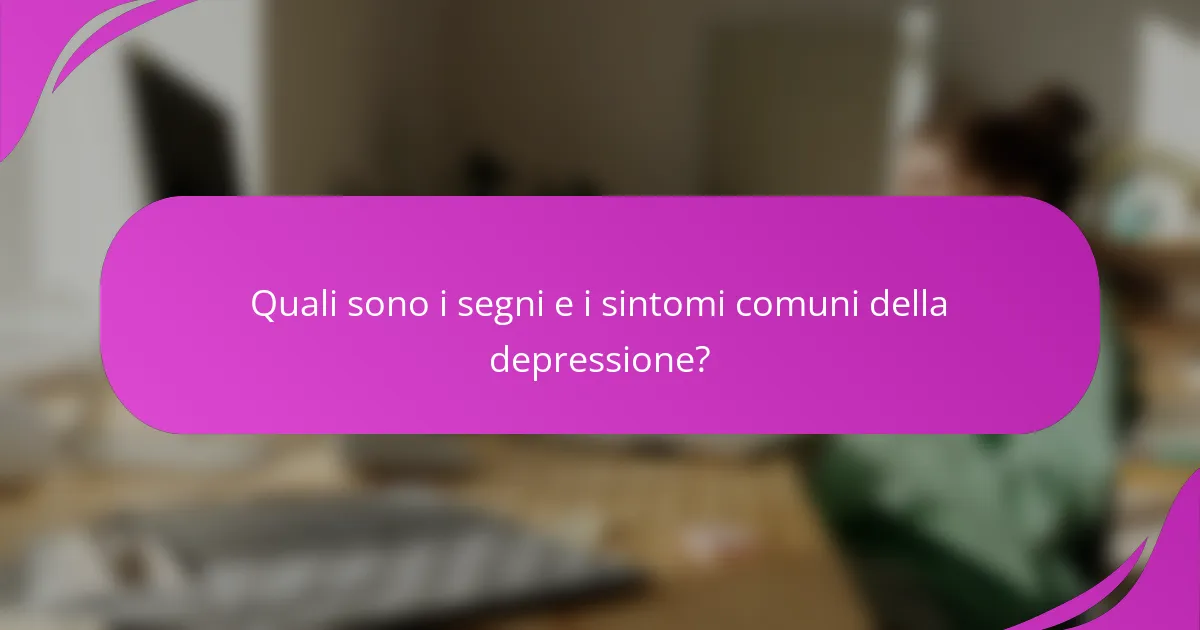 Quali sono i segni e i sintomi comuni della depressione?