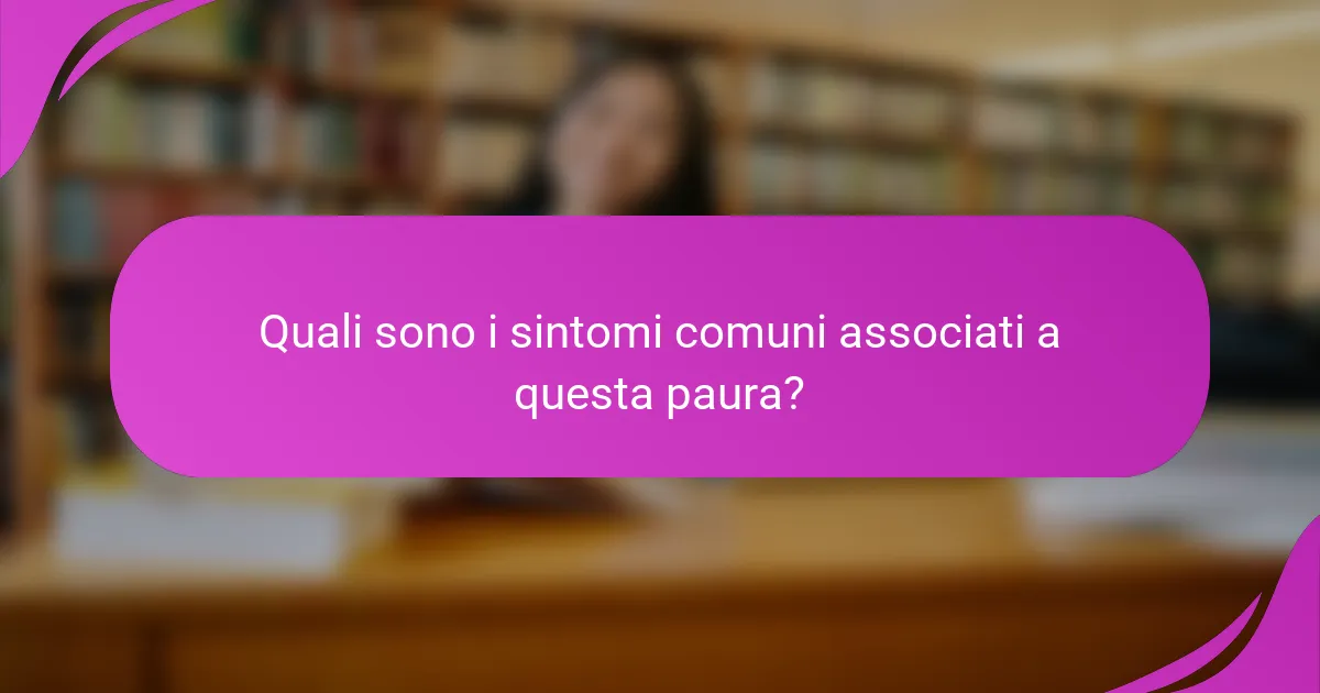 Quali sono i sintomi comuni associati a questa paura?