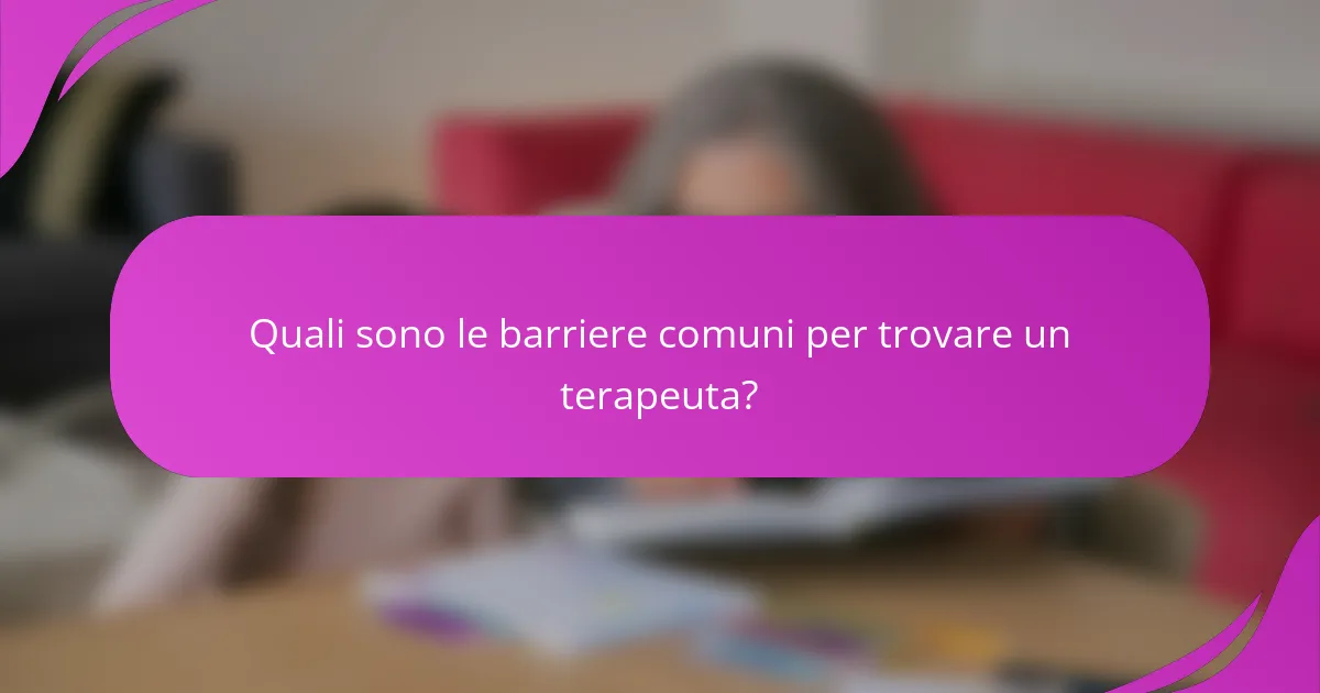 Quali sono le barriere comuni per trovare un terapeuta?
