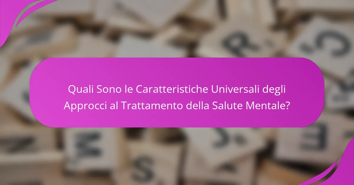 Quali Sono le Caratteristiche Universali degli Approcci al Trattamento della Salute Mentale?