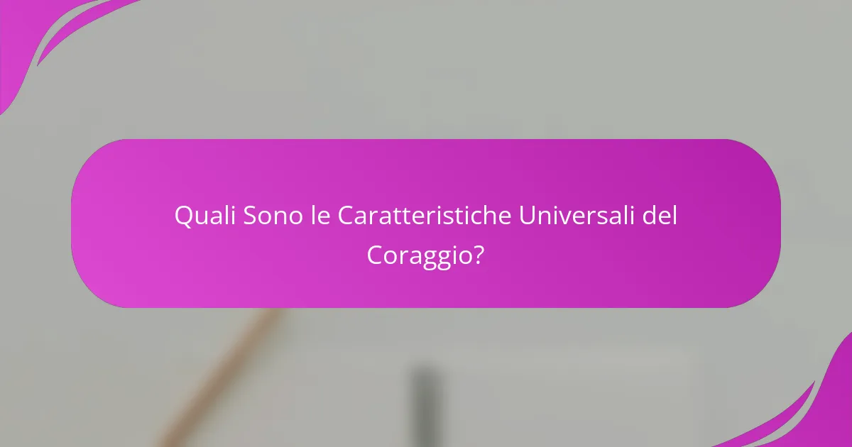 Quali Sono le Caratteristiche Universali del Coraggio?