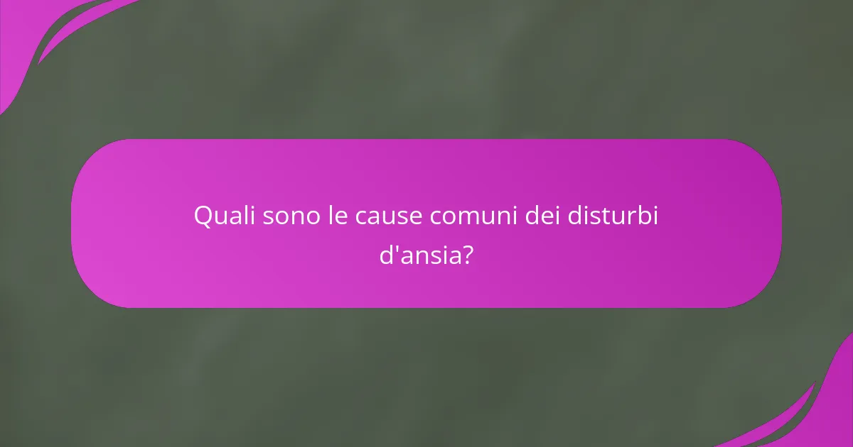 Quali sono le cause comuni dei disturbi d'ansia?