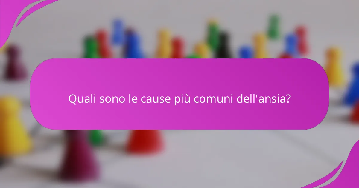 Quali sono le cause più comuni dell'ansia?