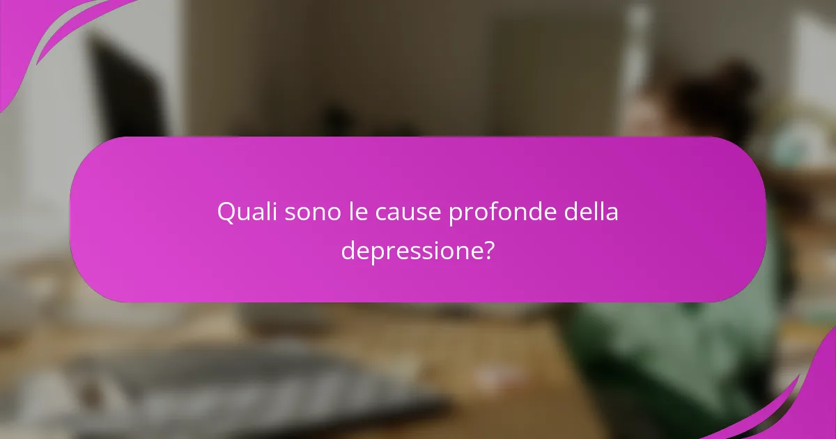 Quali sono le cause profonde della depressione?