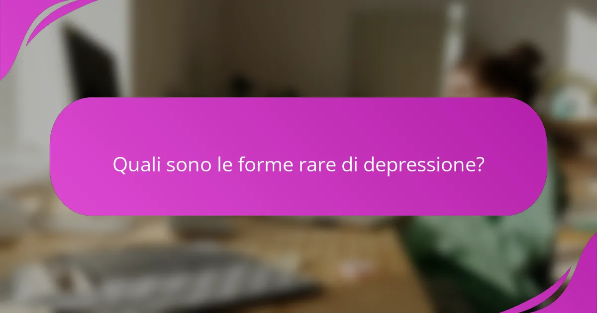 Quali sono le forme rare di depressione?