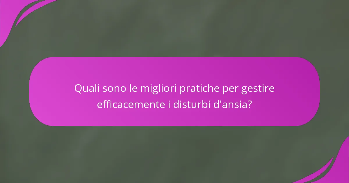 Quali sono le migliori pratiche per gestire efficacemente i disturbi d'ansia?