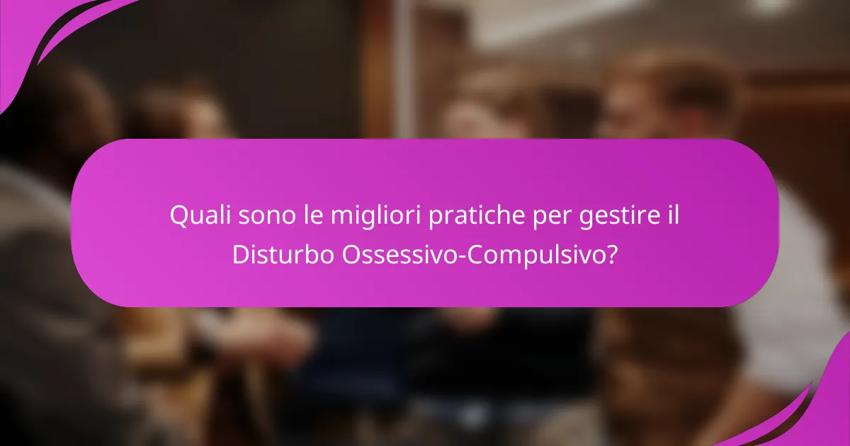 Quali sono le migliori pratiche per gestire il Disturbo Ossessivo-Compulsivo?